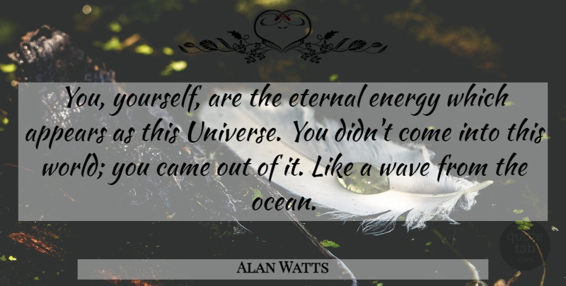 Alan Watts Quote About Ocean, World, Energy: You Yourself Are The Eternal...