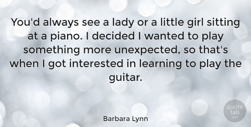 Barbara Lynn Quote About Decided, Interested, Lady, Learning, Sitting: Youd Always See A Lady...