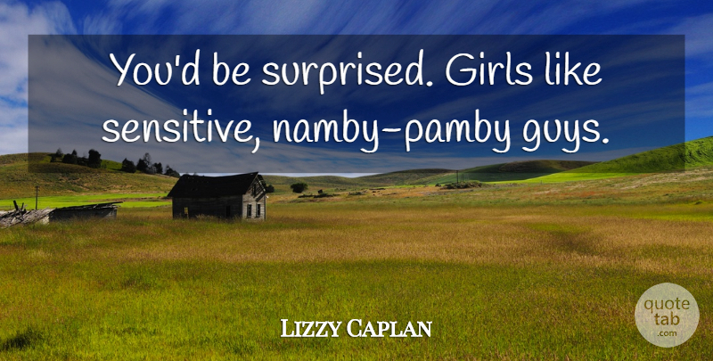 Lizzy Caplan Quote About Girl, Guy, Lizzy: Youd Be Surprised Girls Like...
