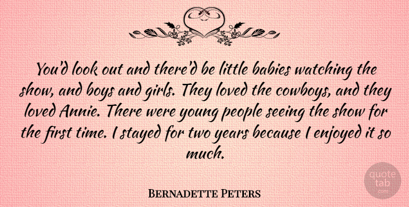 Bernadette Peters Quote About Girl, Baby, Boys: Youd Look Out And Thered...