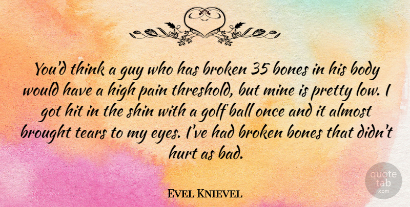 Evel Knievel Quote About Hurt, Pain, Eye: Youd Think A Guy Who...