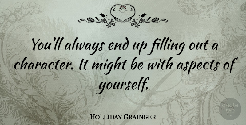 Holliday Grainger Quote About Might: Youll Always End Up Filling...