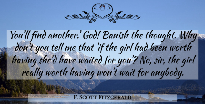 F. Scott Fitzgerald Quote About Break Up, Girl, Waiting: Youll Find Another God Banish...