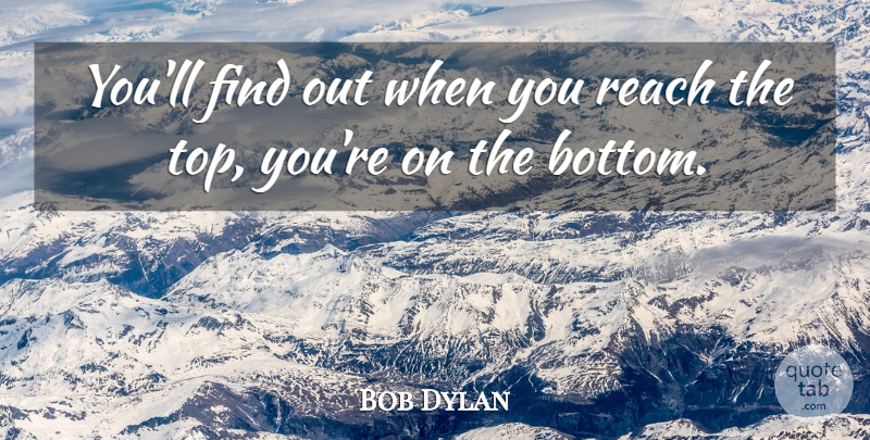 Bob Dylan Quote About Art, Media, Entertainment: Youll Find Out When You...