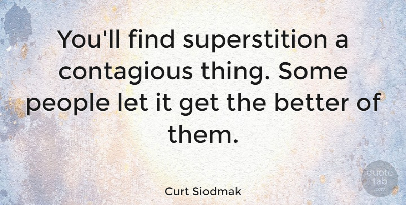 Curt Siodmak Quote About People, Superstitions, Contagious: Youll Find Superstition A Contagious...