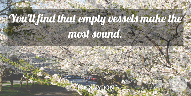 John Lydon Quote About Empty Vessels, Rotten, Sound: Youll Find That Empty Vessels...