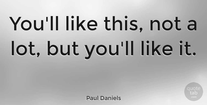 Paul Daniels Quote About undefined: Youll Like This Not A...
