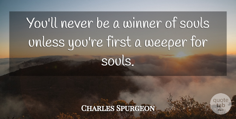 Charles Spurgeon Quote About Soul, Firsts, Winner: Youll Never Be A Winner...
