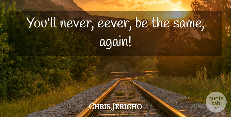 Chris Jericho Quote About Wrestling: Youll Never Eever Be The...