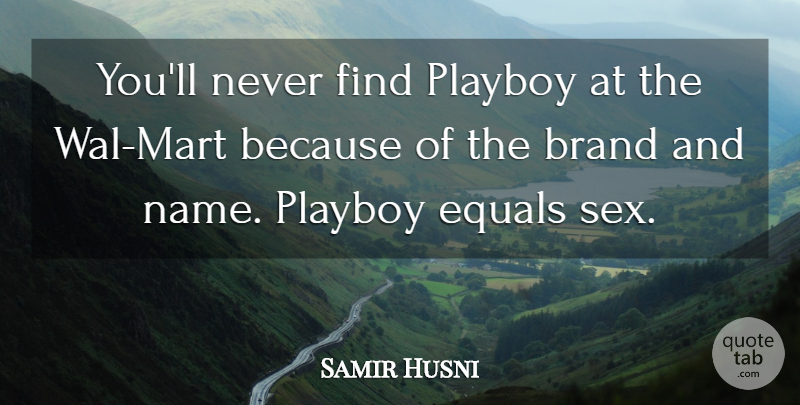 Samir Husni Quote About Brand, Equals, Playboy: Youll Never Find Playboy At...
