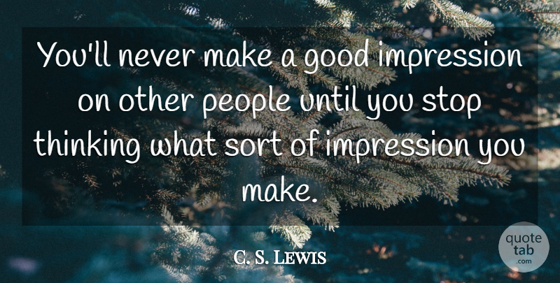 C. S. Lewis Quote About Thinking, People, Impression: Youll Never Make A Good...