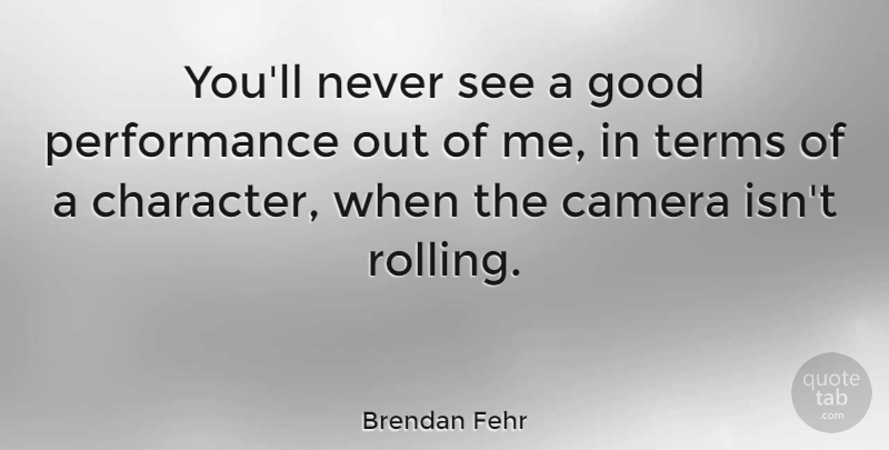 Brendan Fehr Quote About Good, Performance, Terms: Youll Never See A Good...