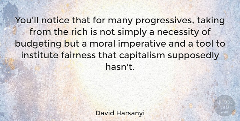 David Harsanyi Quote About Budgeting, Imperative, Institute, Necessity, Notice: Youll Notice That For Many...