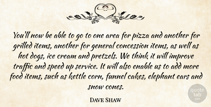 Dave Shaw Quote About Add, Area, Concession, Cream, Ears: Youll Now Be Able To...