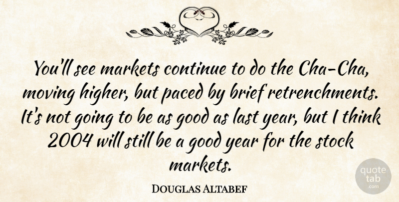 Douglas Altabef Quote About Brief, Continue, Good, Last, Markets: Youll See Markets Continue To...