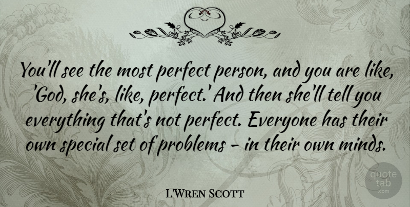 L'Wren Scott Quote About Perfect, Mind, Special: Youll See The Most Perfect...