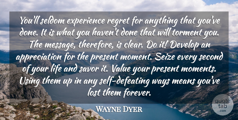 Wayne Dyer Quote About Inspirational, Appreciation, Regret: Youll Seldom Experience Regret For...