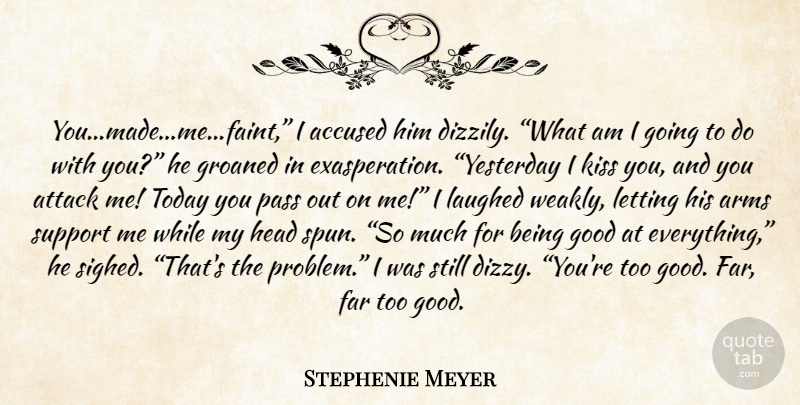 Stephenie Meyer Quote About Kissing, Yesterday, Support: Youmademefaint I Accused Him Dizzily...