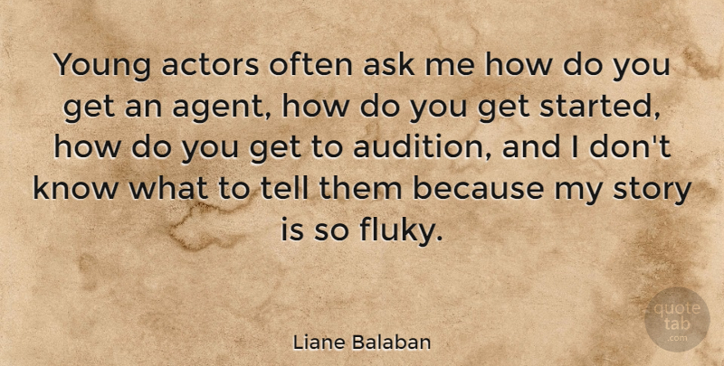 Liane Balaban Quote About undefined: Young Actors Often Ask Me...