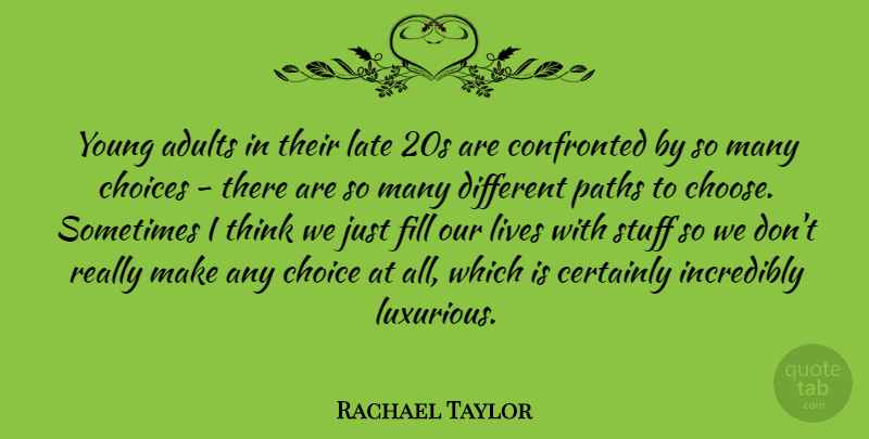 Rachael Taylor Quote About Thinking, Choices, Adults: Young Adults In Their Late...