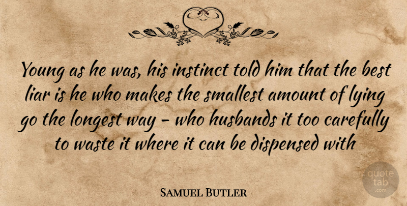 Samuel Butler Quote About Amount, Best, Carefully, Dispensed, Husbands: Young As He Was His...