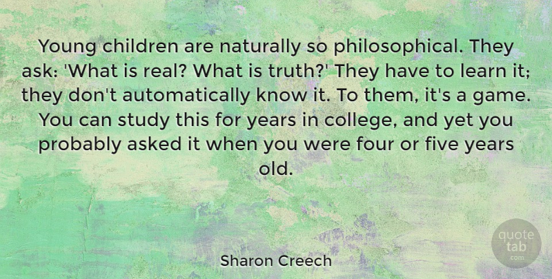 Sharon Creech Quote About Children, Real, Philosophical: Young Children Are Naturally So...