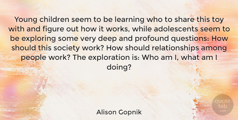 Alison Gopnik Quote About Children, Profound, People: Young Children Seem To Be...