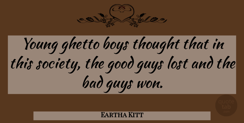 Eartha Kitt Quote About Ghetto, Boys, Guy: Young Ghetto Boys Thought That...