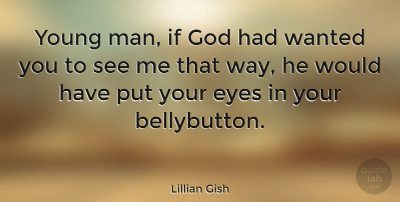 Lillian Gish Quote About American Entertainer, Eyes, God: Young Man If God Had...