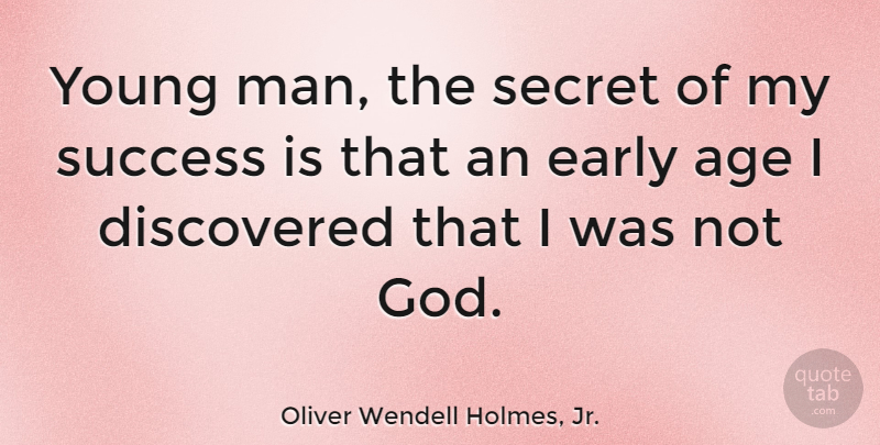 Oliver Wendell Holmes, Jr. Quote About Funny, Men, Secret: Young Man The Secret Of...