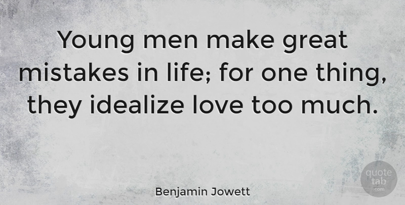 Benjamin Jowett Quote About Life, Mistake, Men: Young Men Make Great Mistakes...