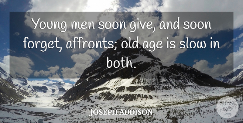Joseph Addison Quote About Men, Giving, 50th Birthday: Young Men Soon Give And...