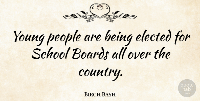 Birch Bayh Quote About People, School: Young People Are Being Elected...