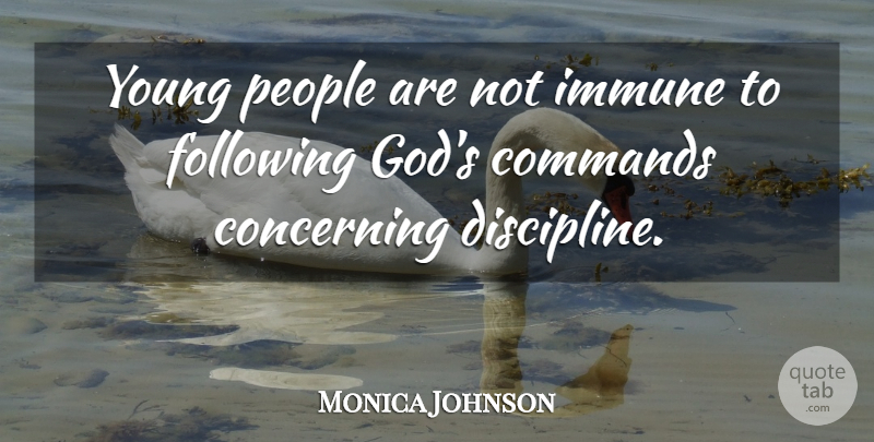 Monica Johnson Quote About Commands, Concerning, Following, God, Immune: Young People Are Not Immune...
