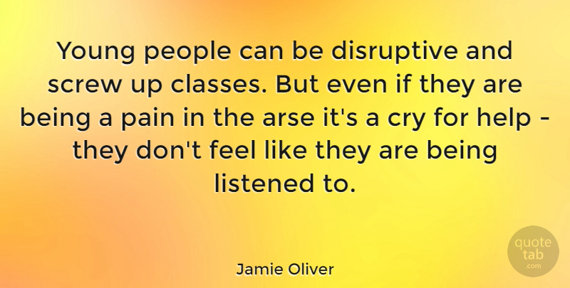 Jamie Oliver Quote About Pain, Class, People: Young People Can Be Disruptive...