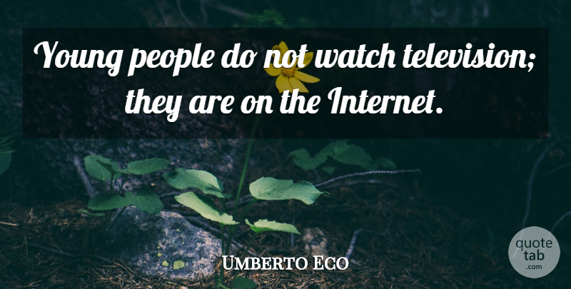 Umberto Eco Quote About People: Young People Do Not Watch...