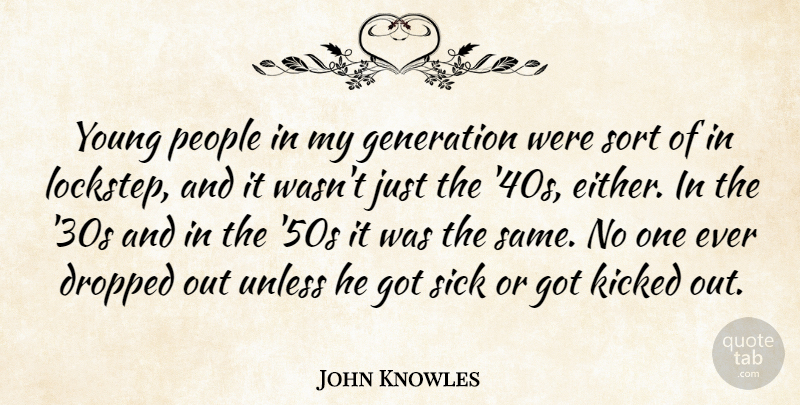 John Knowles Quote About Sick, People, Generations: Young People In My Generation...