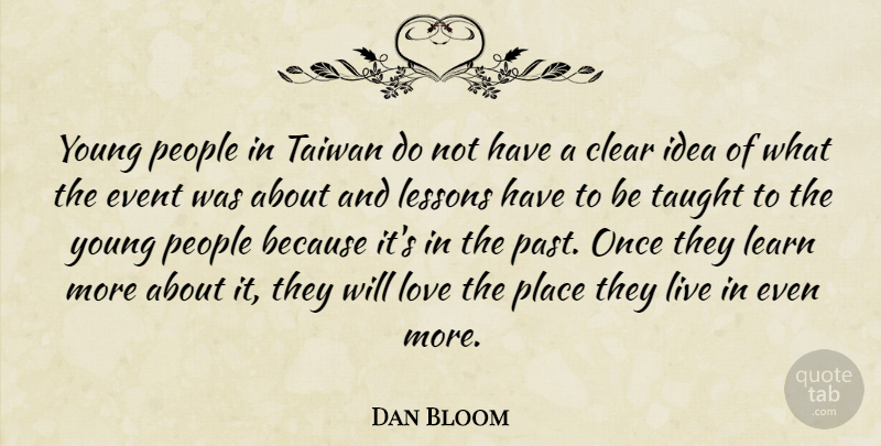 Dan Bloom Quote About Clear, Event, Learn, Lessons, Love: Young People In Taiwan Do...