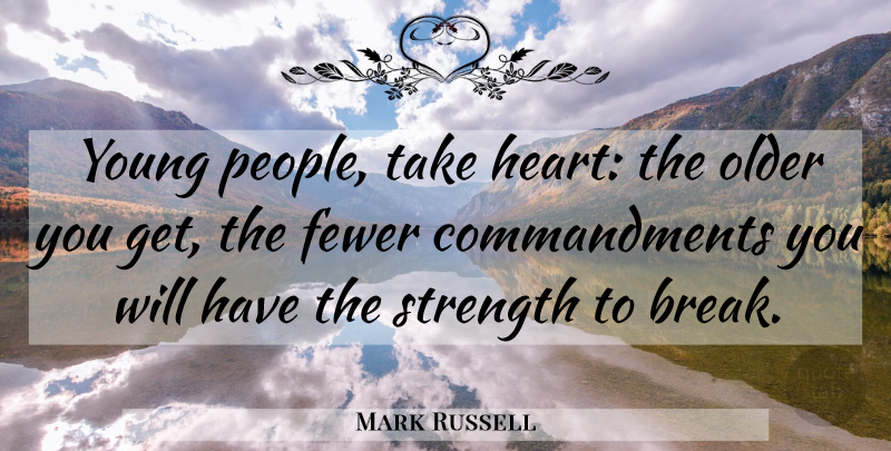 Mark Russell Quote About Heart, People, Break: Young People Take Heart The...