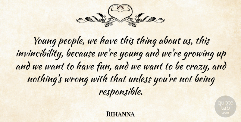 Rihanna Quote About Growing Up, Fun, Crazy: Young People We Have This...