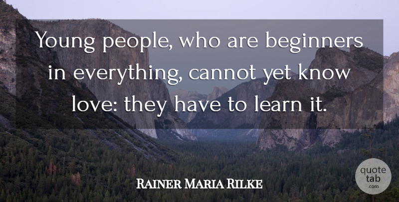 Rainer Maria Rilke Quote About People, Beginners, Young: Young People Who Are Beginners...