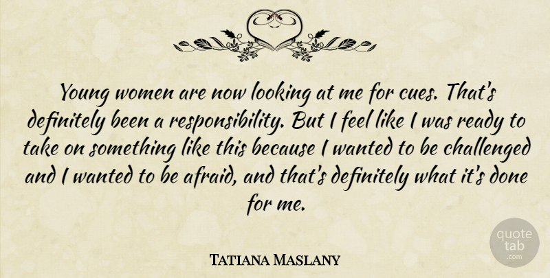 Tatiana Maslany Quote About Responsibility, Done, Young: Young Women Are Now Looking...