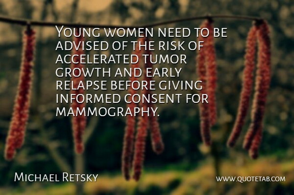 Michael Retsky Quote About Advised, Consent, Early, Giving, Growth: Young Women Need To Be...