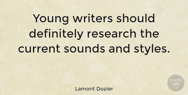Lamont Dozier Quote About Style, Research, Young Writers: Young Writers Should Definitely Research...