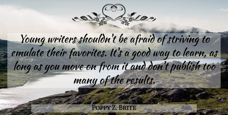 Poppy Z. Brite Quote About Moving, Writing, Long: Young Writers Shouldnt Be Afraid...