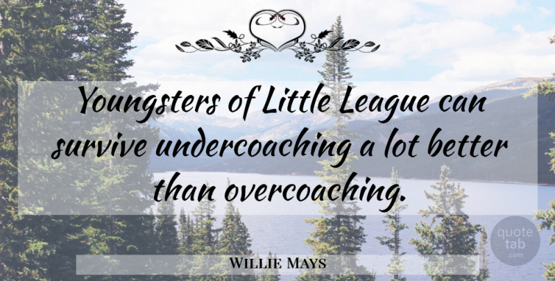 Willie Mays Quote About League, Littles, Little League: Youngsters Of Little League Can...
