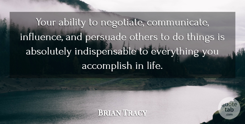 Brian Tracy Quote About Influence, Accomplish, Ability: Your Ability To Negotiate Communicate...