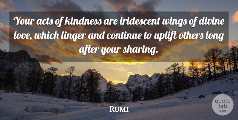 Rumi Quote About Uplifting, Kindness, Wings: Your Acts Of Kindness Are...