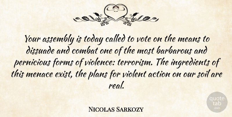 Nicolas Sarkozy Quote About Action, Assembly, Barbarous, Combat, Forms: Your Assembly Is Today Called...