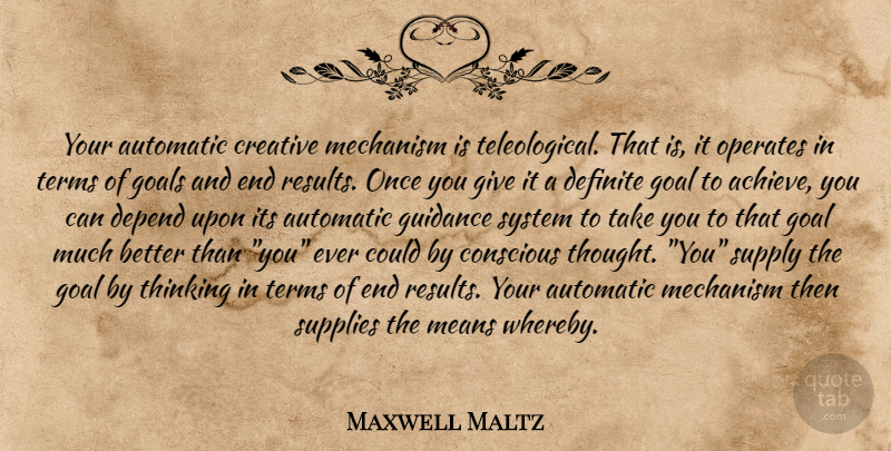 Maxwell Maltz Quote About Mean, Thinking, Giving: Your Automatic Creative Mechanism Is...